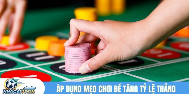 Áp dụng mẹo chơi cá cược để tăng tỷ lệ thắng