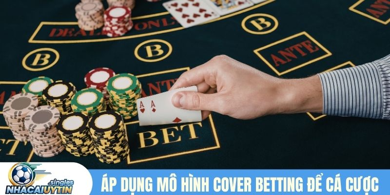 Áp dụng mô hình cover betting để cá cược hiệu quả