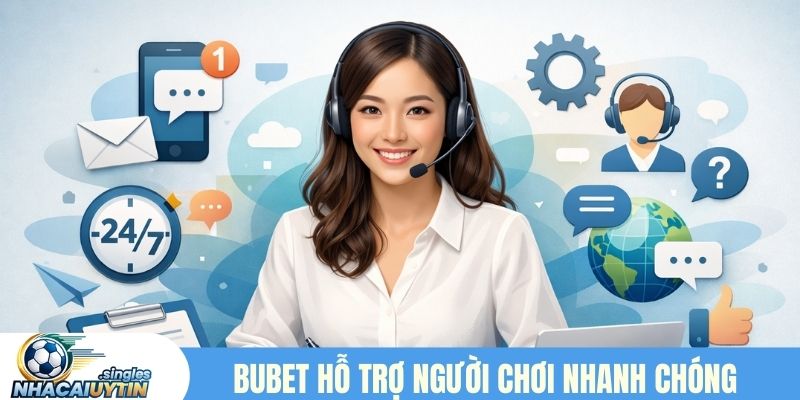 Bubet hỗ trợ người chơi nhanh chóng, hiệu quả