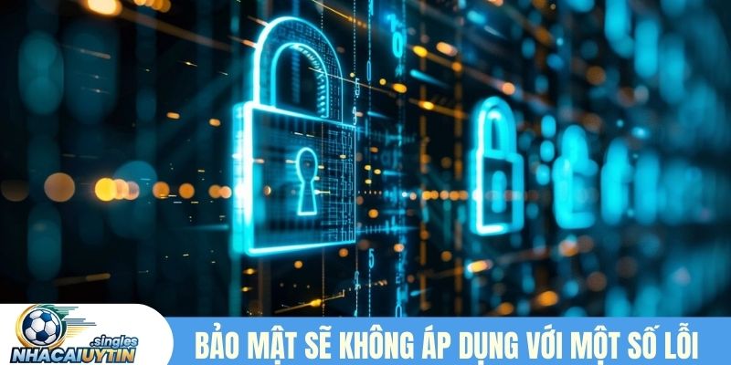 Chính sách bảo mật sẽ không hiệu quả với một số trường hợp