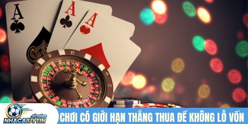 Chơi có giới hạn thắng thua để không lỗ vốn