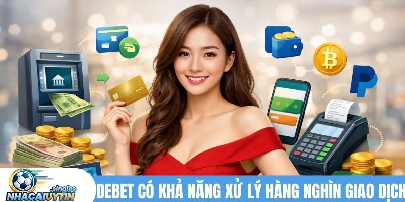 Debet có khả năng xử lý hàng nghìn giao dịch 24/7