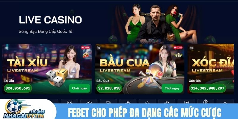 Febet cho phép đa dạng các mức cược casino online