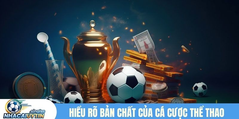 Hiểu rõ bản chất của cá cược thể thao