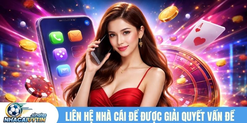 Liên hệ nhà cái uy tín để được giải quyết vấn đề