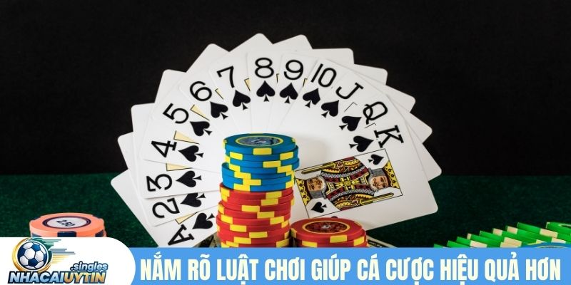 Nắm rõ luật chơi giúp cá cược hiệu quả hơn