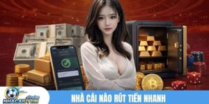 Nhà cái nào rút tiền nhanh