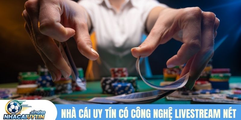 Nhà cái uy tín có công nghệ livestream sắc nét