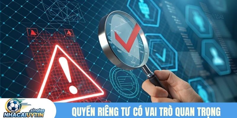 Quyền riêng tư có vai trò quan trọng trong nhà cái