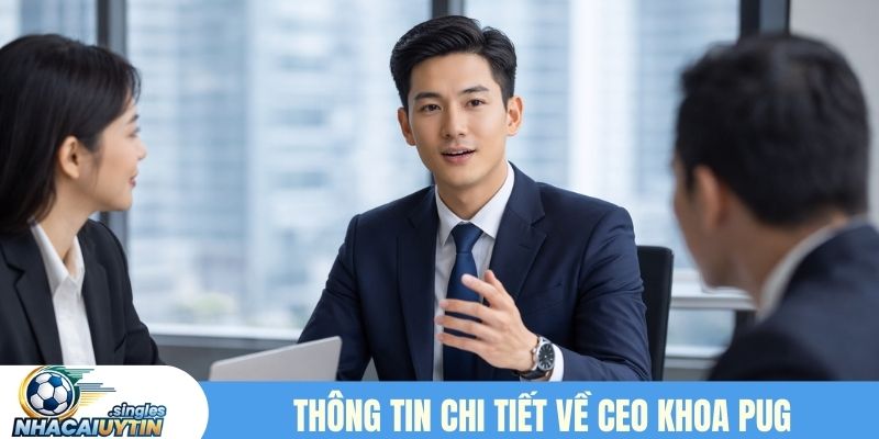 Thông tin chi tiết về CEO Khoa Pug